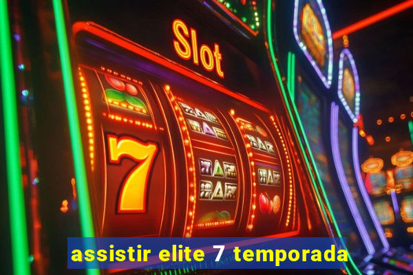 assistir elite 7 temporada